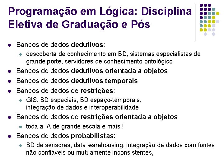 Programação em Lógica: Disciplina Eletiva de Graduação e Pós l Bancos de dados dedutivos: