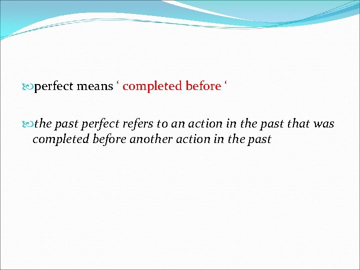  perfect means ‘ completed before ‘ the past perfect refers to an action