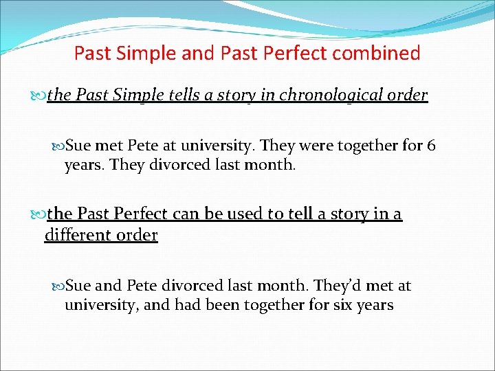 Past Simple and Past Perfect combined the Past Simple tells a story in chronological