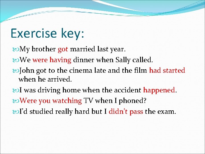 Exercise key: My brother got married last year. We were having dinner when Sally