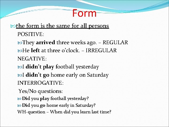 Form the form is the same for all persons POSITIVE: They arrived three weeks
