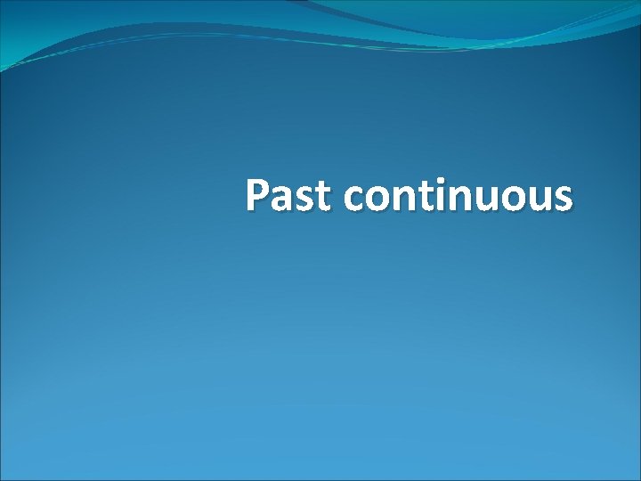 Past continuous 