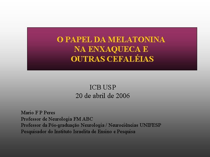 O PAPEL DA MELATONINA NA ENXAQUECA E OUTRAS CEFALÉIAS ICB USP 20 de abril