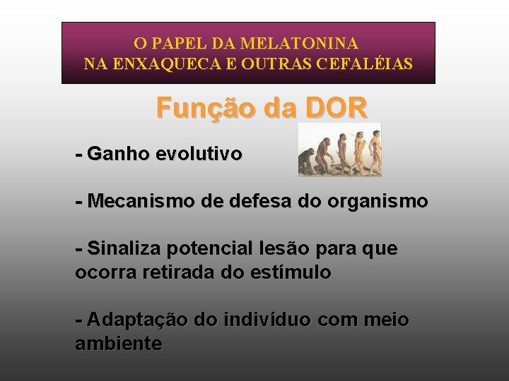 O PAPEL DA MELATONINA NA ENXAQUECA E OUTRAS CEFALÉIAS Função da DOR - Ganho