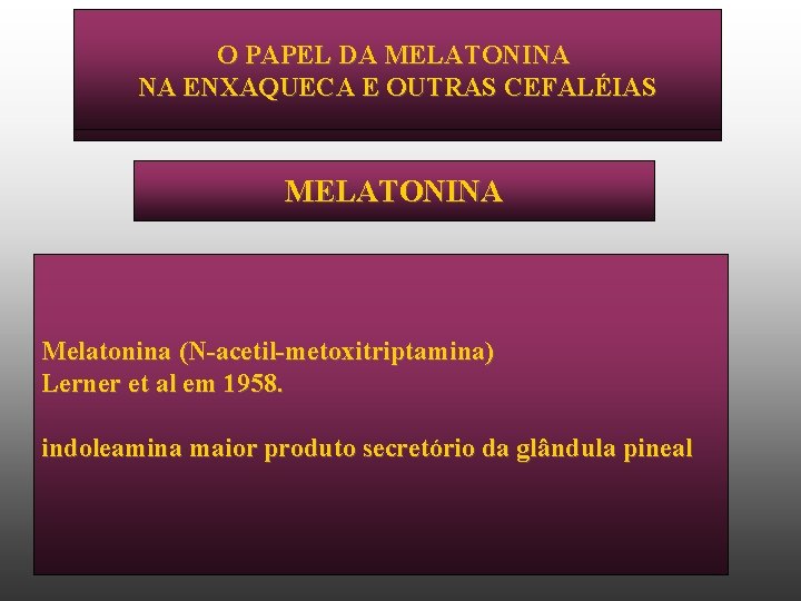 OO PAPELDA DA MELATONINA NA COMORBIDADES NAENXAQUECA EE OUTRAS CEFALÉIAS HIAE – IEP -