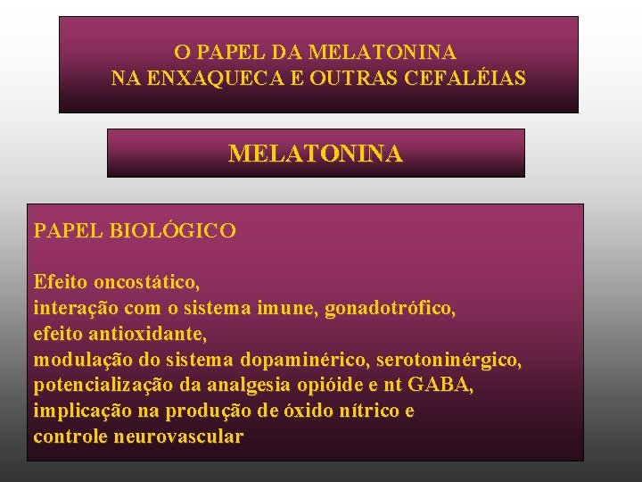 O PAPEL DA MELATONINA NA ENXAQUECA E OUTRAS CEFALÉIAS MELATONINA PAPEL BIOLÓGICO Efeito oncostático,