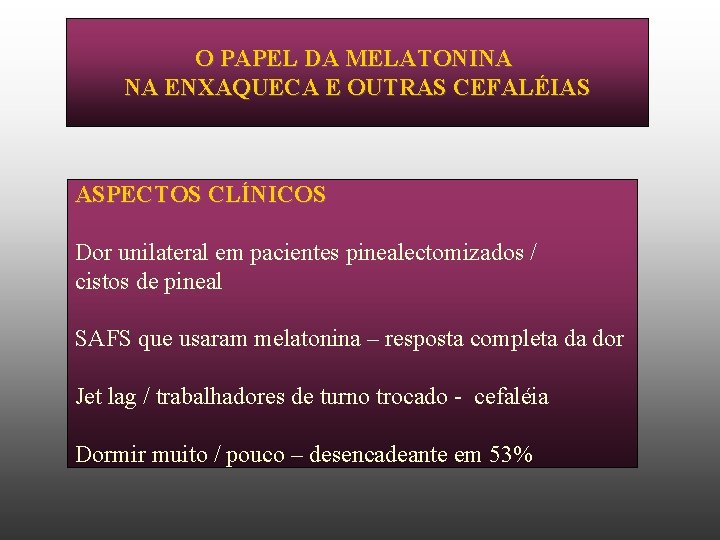 O PAPEL DA MELATONINA NA ENXAQUECA E OUTRAS CEFALÉIAS ASPECTOS CLÍNICOS Dor unilateral em