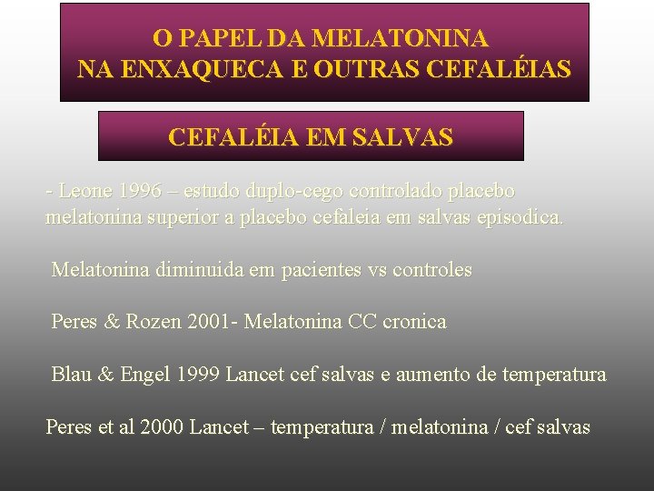 O PAPEL DA MELATONINA NA ENXAQUECA E OUTRAS CEFALÉIA EM SALVAS - Leone 1996