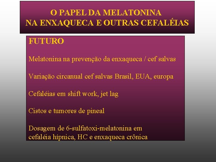 O PAPEL DA MELATONINA NA ENXAQUECA E OUTRAS CEFALÉIAS FUTURO Melatonina na prevenção da