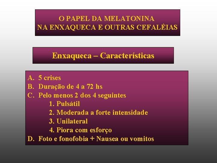 O PAPEL DA MELATONINA NA ENXAQUECA E OUTRAS CEFALÉIAS Enxaqueca – Características A. 5