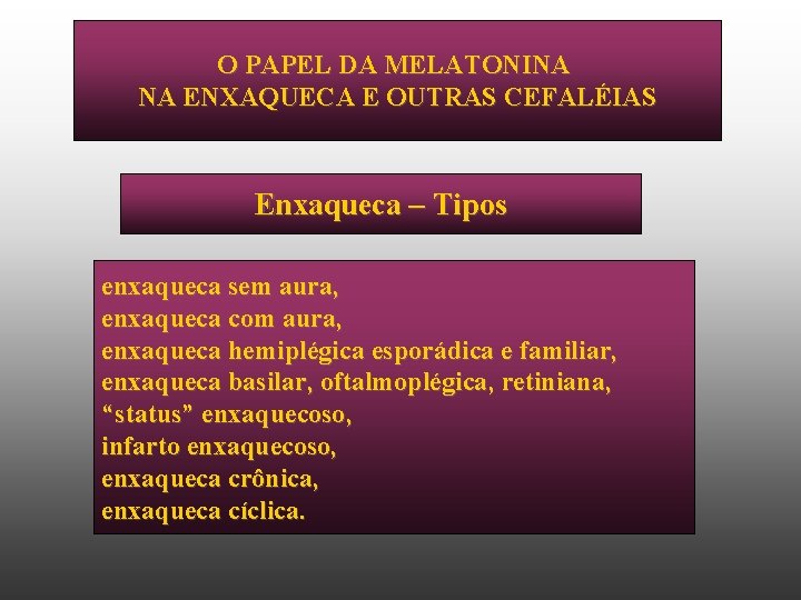 O PAPEL DA MELATONINA NA ENXAQUECA E OUTRAS CEFALÉIAS Enxaqueca – Tipos enxaqueca sem