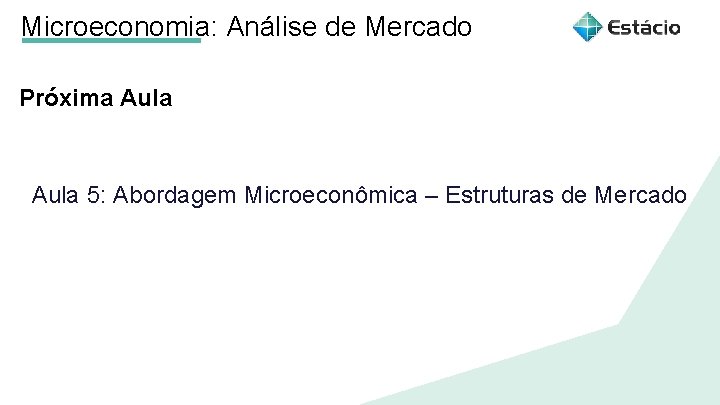 Microeconomia: Análise de Mercado Próxima Aula 1 Título do tema da aula Aula 5: