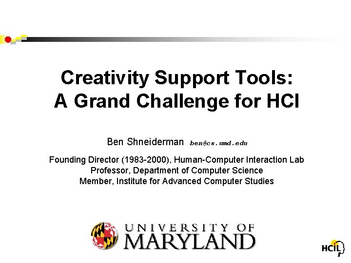 Creativity Support Tools: A Grand Challenge for HCI Ben Shneiderman ben@cs. umd. edu Founding