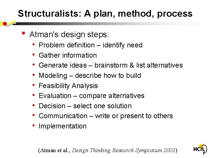 Structuralists: A plan, method, process • Atman's design steps: • Problem definition – identify