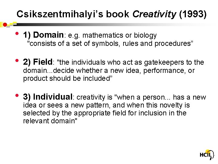 Csikszentmihalyi’s book Creativity (1993) • 1) Domain: e. g. mathematics or biology • 2)