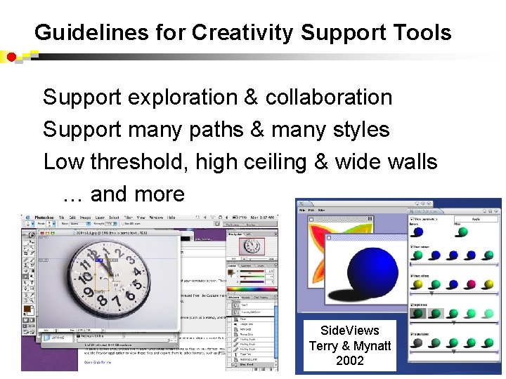 Guidelines for Creativity Support Tools Support exploration & collaboration Support many paths & many