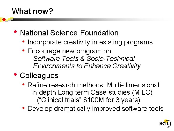 What now? • National Science Foundation • Incorporate creativity in existing programs • Encourage