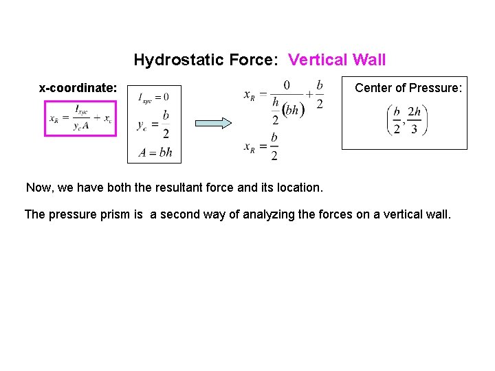 Hydrostatic Force: Vertical Wall x-coordinate: Center of Pressure: Now, we have both the resultant