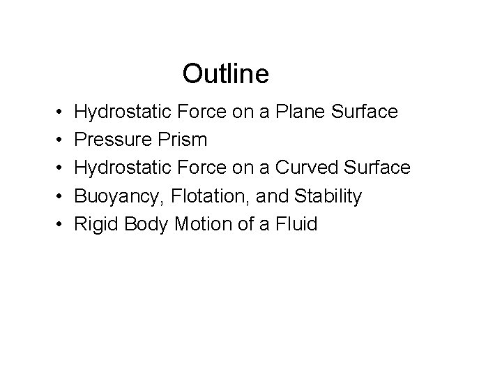 Outline • • • Hydrostatic Force on a Plane Surface Pressure Prism Hydrostatic Force