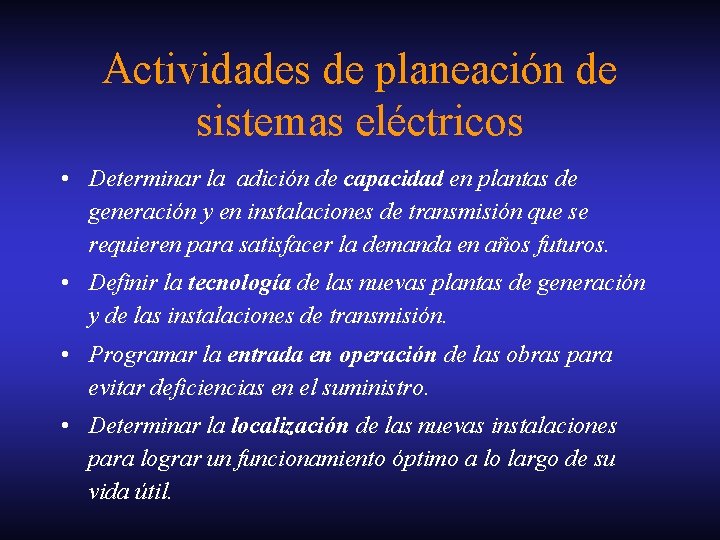 Actividades de planeación de sistemas eléctricos • Determinar la adición de capacidad en plantas