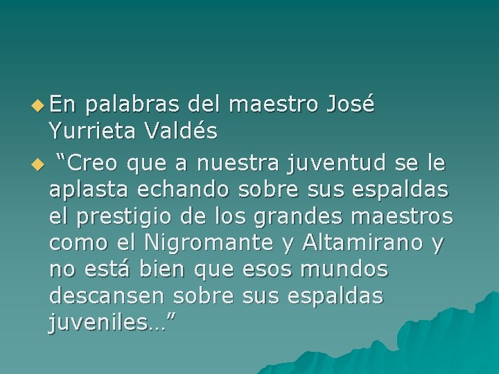 u En palabras del maestro José Yurrieta Valdés u “Creo que a nuestra juventud