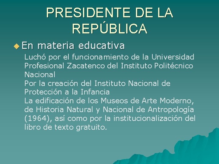 PRESIDENTE DE LA REPÚBLICA u En materia educativa Luchó por el funcionamiento de la