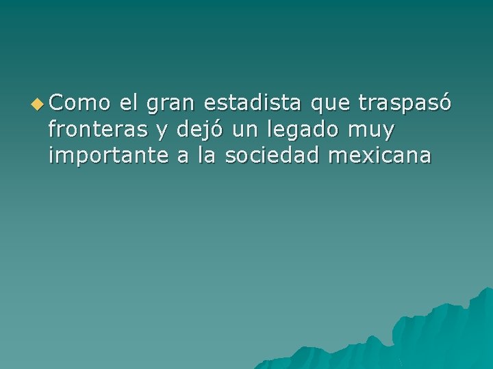 u Como el gran estadista que traspasó fronteras y dejó un legado muy importante