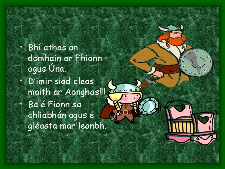  • Bhí athas an domhain ar Fhionn agus Úna. • D’imir siad cleas