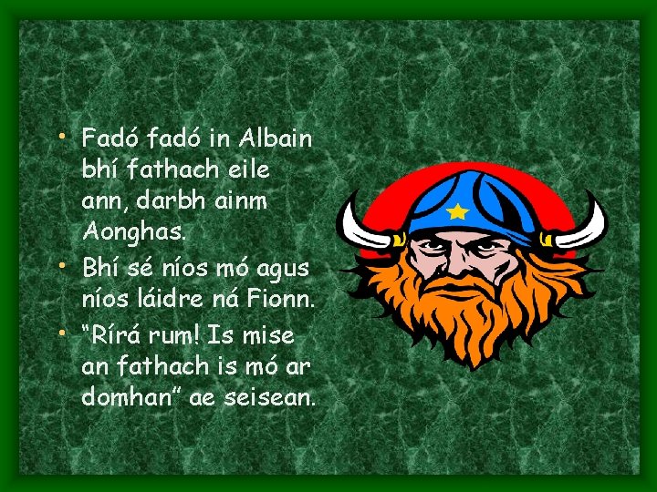  • Fadó fadó in Albain bhí fathach eile ann, darbh ainm Aonghas. •