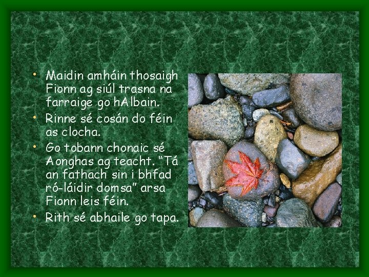  • Maidin amháin thosaigh Fionn ag siúl trasna na farraige go h. Albain.