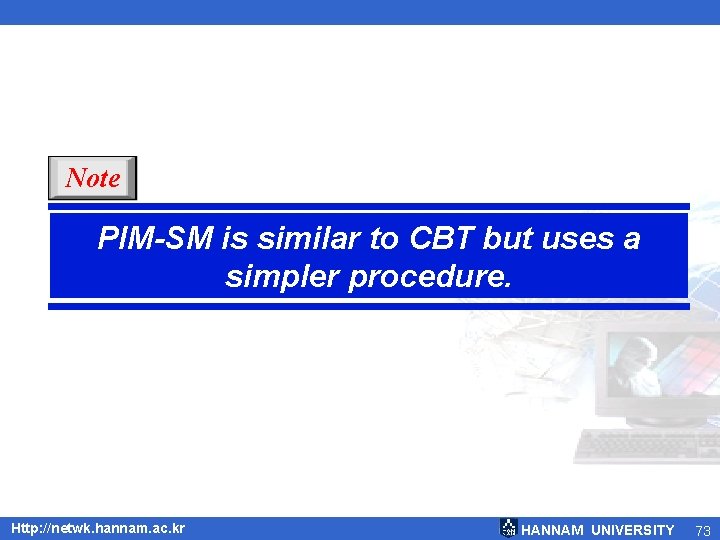 Note PIM-SM is similar to CBT but uses a simpler procedure. Http: //netwk. hannam.