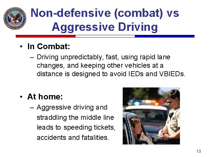 Non-defensive (combat) vs Aggressive Driving • In Combat: – Driving unpredictably, fast, using rapid