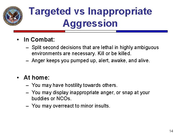 Targeted vs Inappropriate Aggression • In Combat: – Split second decisions that are lethal