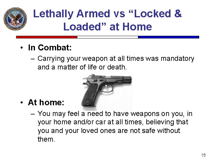 Lethally Armed vs “Locked & Loaded” at Home • In Combat: – Carrying your