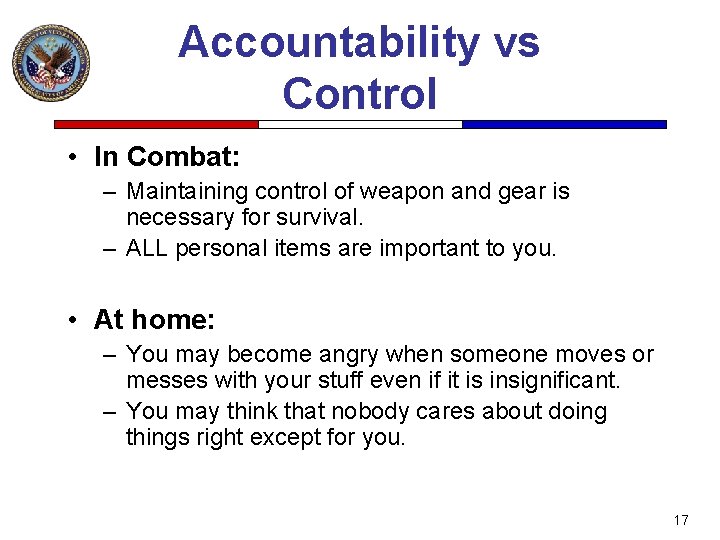 Accountability vs Control • In Combat: – Maintaining control of weapon and gear is