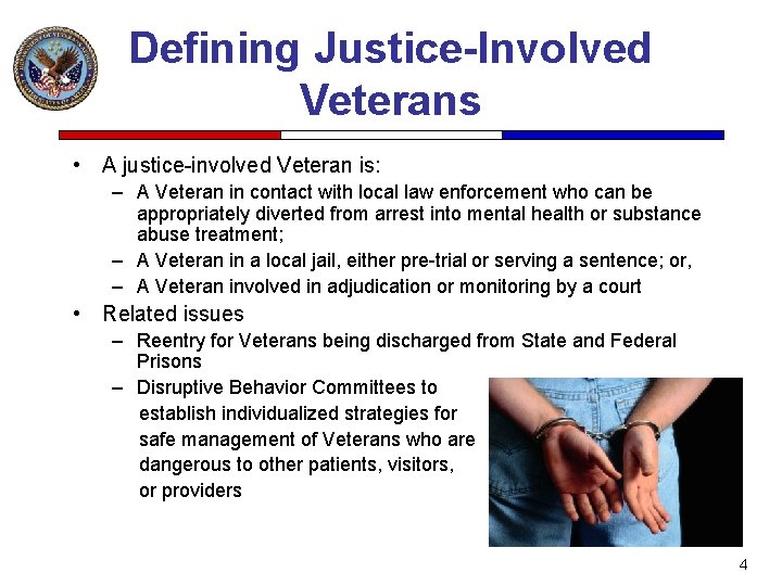 Defining Justice-Involved Veterans • A justice-involved Veteran is: – A Veteran in contact with