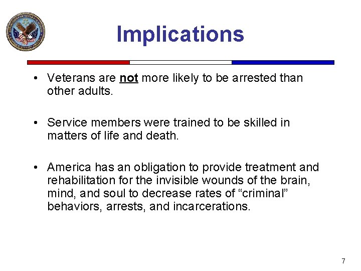Implications • Veterans are not more likely to be arrested than other adults. •