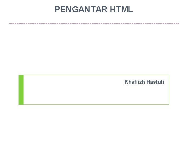 PENGANTAR HTML Khafiizh Hastuti 