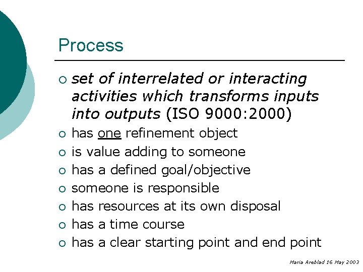 Process ¡ ¡ ¡ ¡ set of interrelated or interacting activities which transforms inputs Process ¡ ¡ ¡ ¡ set of interrelated or interacting activities which transforms inputs
