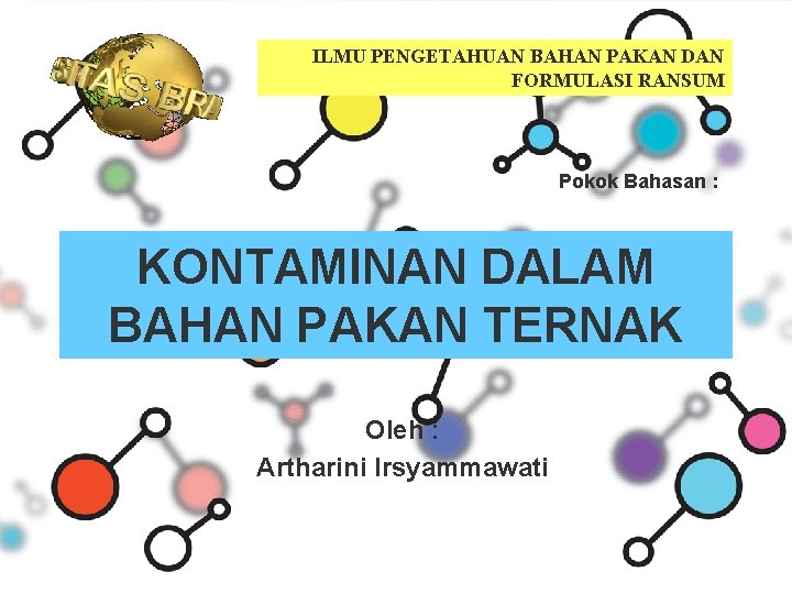 ILMU PENGETAHUAN BAHAN PAKAN DAN FORMULASI RANSUM Pokok Bahasan : KONTAMINAN DALAM BAHAN PAKAN