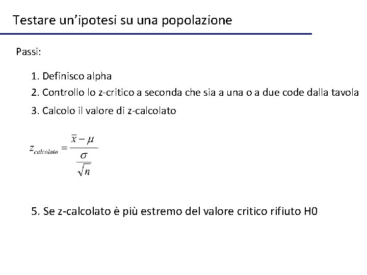 Testare un’ipotesi su una popolazione Passi: 1. Definisco alpha 2. Controllo lo z-critico a