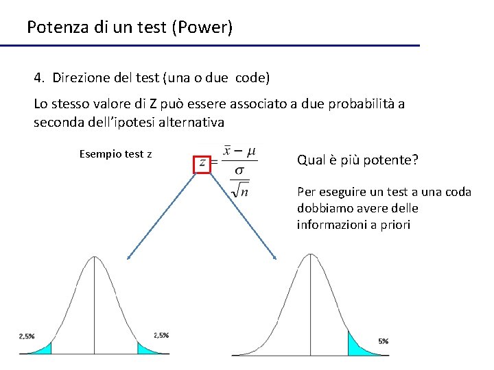 Potenza di un test (Power) 4. Direzione del test (una o due code) Lo