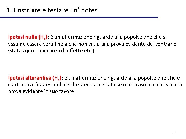 1. Costruire e testare un’ipotesi Ipotesi nulla (H 0): è un’affermazione riguardo alla popolazione