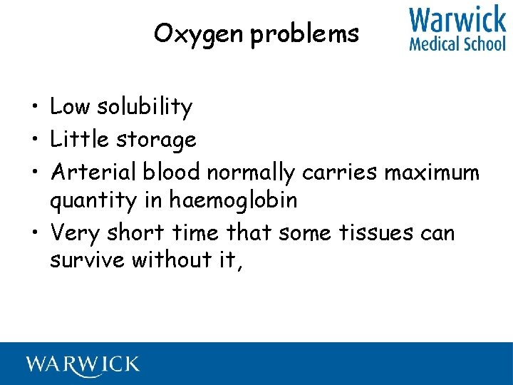 Oxygen problems • Low solubility • Little storage • Arterial blood normally carries maximum