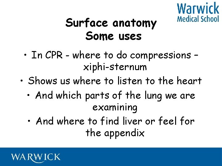 Surface anatomy Some uses • In CPR - where to do compressions – xiphi-sternum