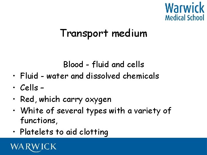 Transport medium • • • Blood - fluid and cells Fluid - water and