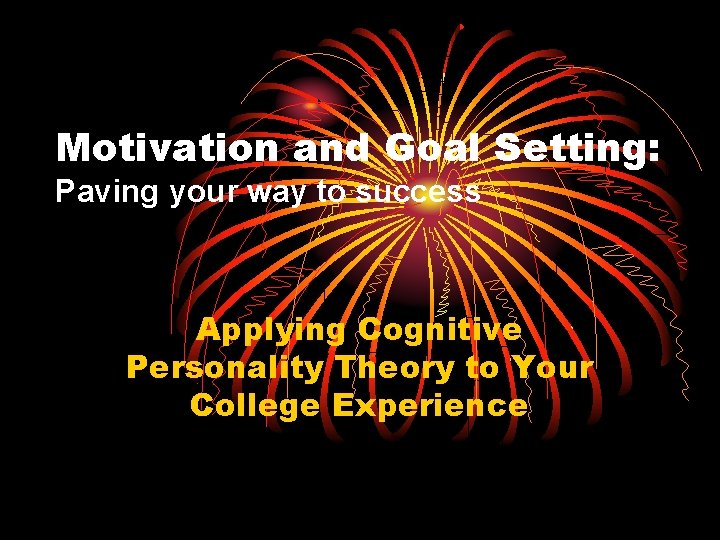 Motivation and Goal Setting: Paving your way to success Applying Cognitive Personality Theory to