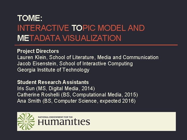 TOME: INTERACTIVE TOPIC MODEL AND METADATA VISUALIZATION Project Directors Lauren Klein, School of Literature,