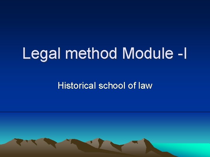 Legal method Module -I Historical school of law 