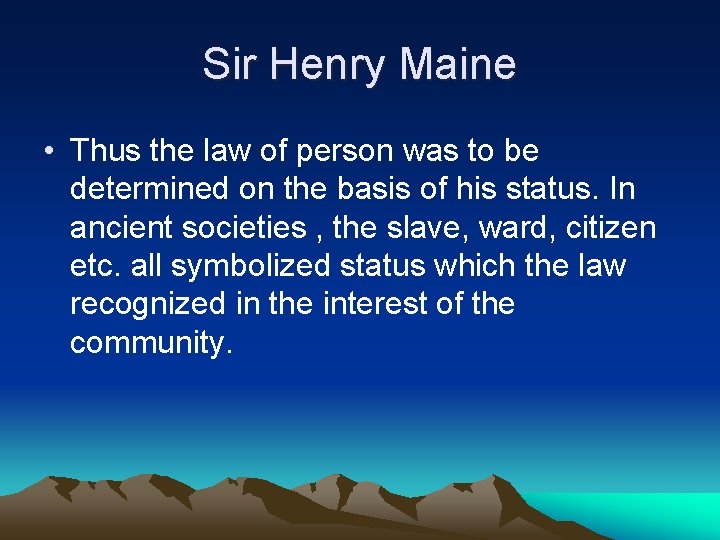 Sir Henry Maine • Thus the law of person was to be determined on